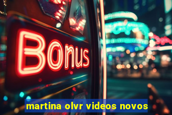 martina olvr videos novos